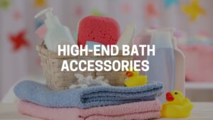 High-End Bath Accessories