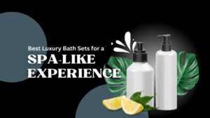 Best Luxury Bath Sets