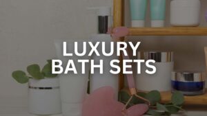 Luxury Bath Set