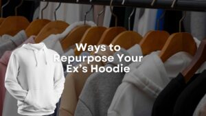 Repurpose Ex's Hoodie